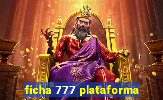 ficha 777 plataforma